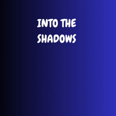 Into The Shadows
