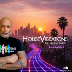 11.21.2025 HOUSEVIBRATIONS