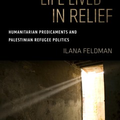 PDF_⚡ Life Lived in Relief: Humanitarian Predicaments and Palestinian Refugee Politics