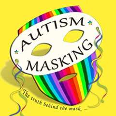 VIEW EBOOK 📙 Helping You to Identify and Understand Autism Masking: The Truth Behind