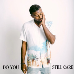 Do you still care Ft. Alonda Rich