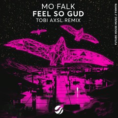 Mo Falk - Feel So Gud (Tobi Axsl Remix)