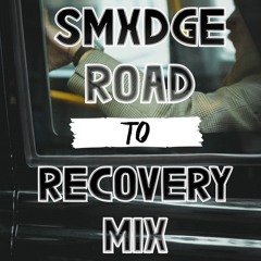 SMXDGE - ROAD TO RECOVERY MIX
