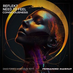 Reflekt vs David Forbes vs Wakken - Need To Feel Consciousness (Fernandez Mashup) [Free Download]
