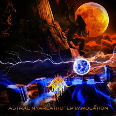 Astral Nyarlathotep Immolation