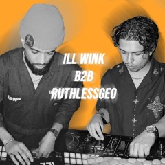 iLLWiNK B2B RUTHLESSGEO - HOUSE, AMAPIANO, FLIPS, TECH HOUSE