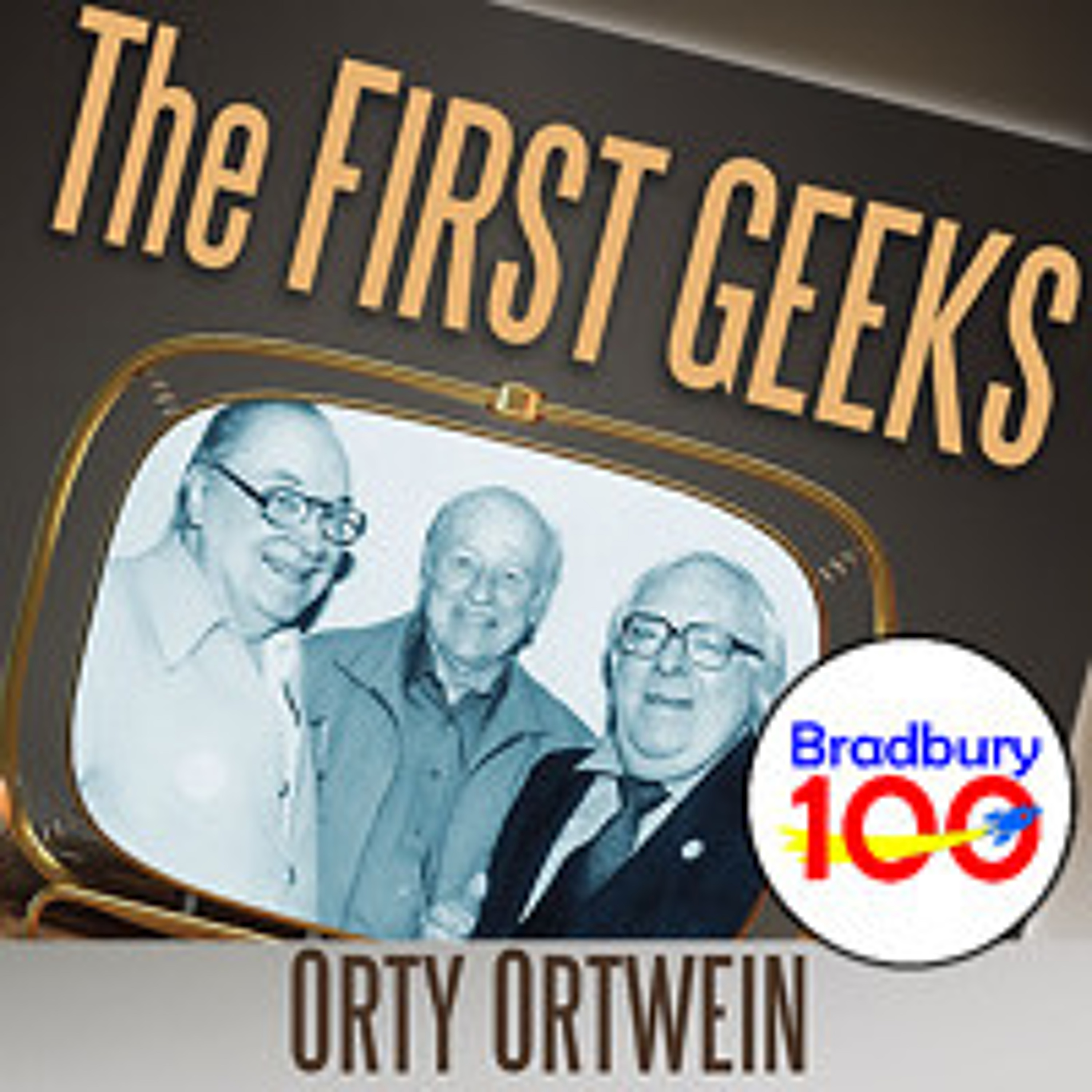 Bradbury 100 - Episode 63 - The First Geeks with Orty Ortwein thumbnail