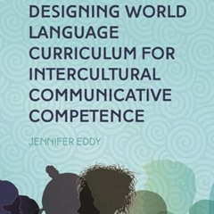 [View] EBOOK 📪 Designing World Language Curriculum for Intercultural Communicative C