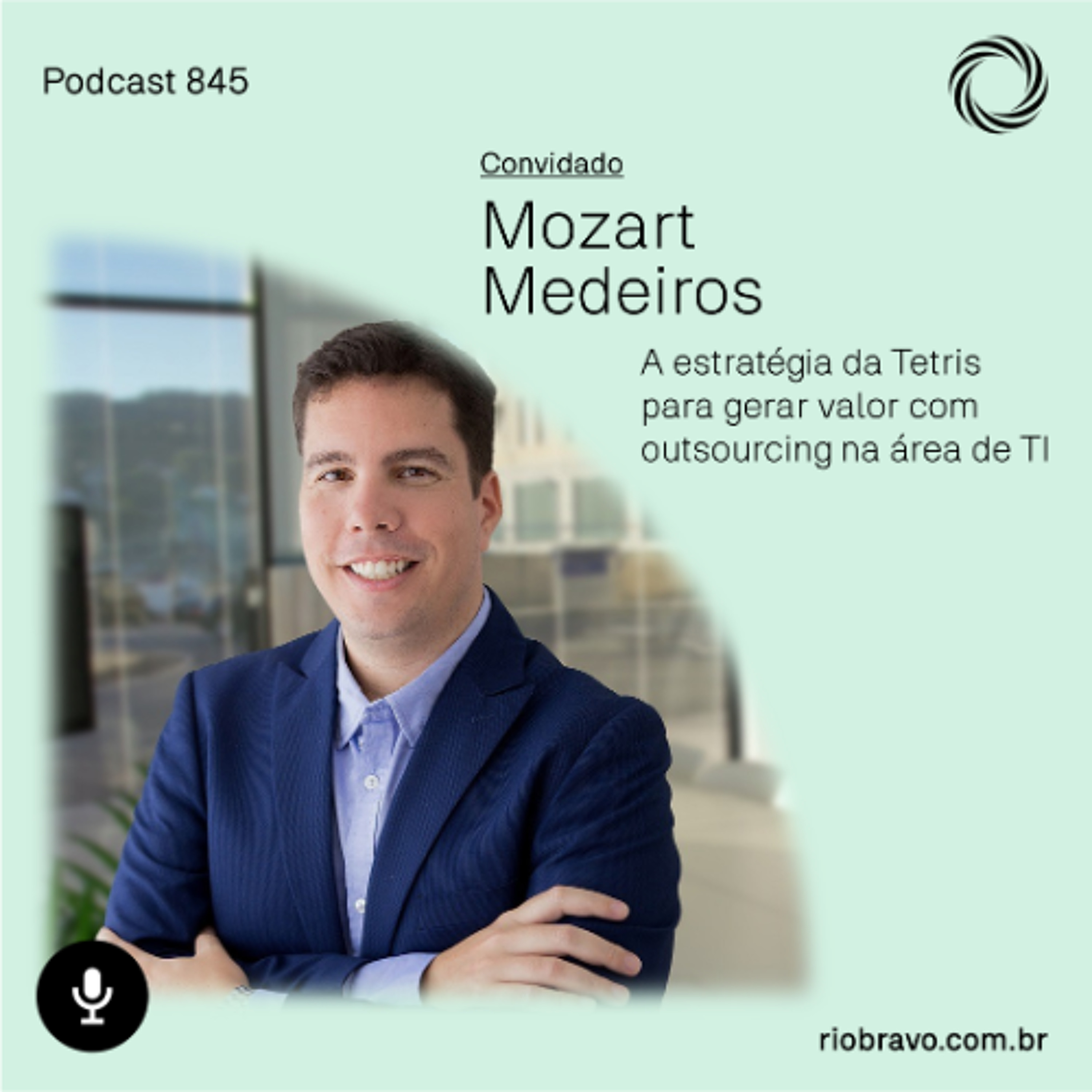 Podcast 845 | Mozart Medeiros: A estratégia da Tetris para gerar valor com outsourcing na área de TI episode artwork
