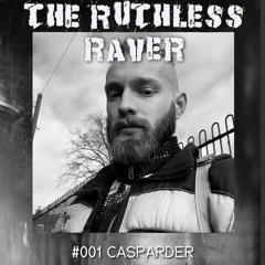 The Ruthless Raver - #001 Casparder