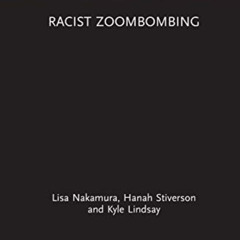VIEW EBOOK ✉️ Racist Zoombombing by  Lisa Nakamura,Hanah Stiverson,Kyle Lindsey [PDF