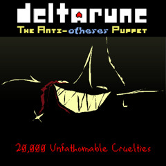 [Deltarune: The Anti-Otherer Puppet] 20,000 Unfathomable Cruelties