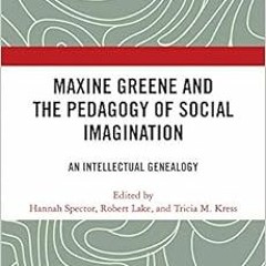 [Download] KINDLE 📚 Maxine Greene and the Pedagogy of Social Imagination: An Intelle