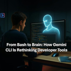 From Bash to Brain: How Gemini CLI Is Rethinking Developer Tools