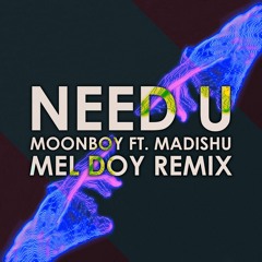 Moonboy Ft Madishu - Need U (Mel Doy Remix)