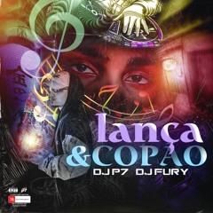 Lança & Copão 🥫 DJ P7 🥃 DJ FURY (2022) 140 BPM