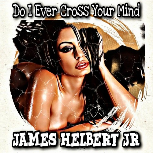 Do I Ever Cross Your Mind Featuring Brian McKnight (Produced By James Helbert Jr)