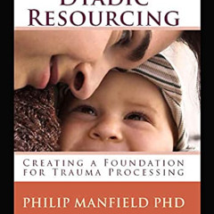 [Get] KINDLE 📬 Dyadic Resourcing: Creating a Foundation for Processing Trauma (Excel