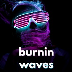 Burnin Waves