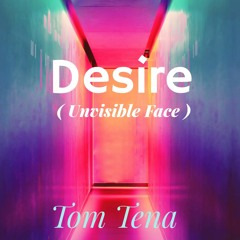 Desire (Unvisible Face) - Tom Tena