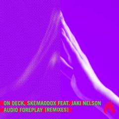 On Deck, skemaddox, Jaki Nelson - Audio Foreplay (Alex Amaro Remix)