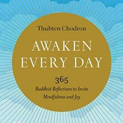 [View] [EPUB KINDLE PDF EBOOK] Awaken Every Day: 365 Buddhist Reflections to Invite M