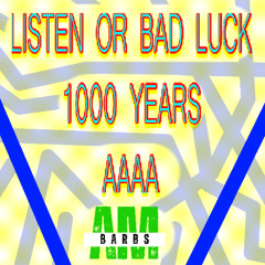 LISTEN OR BAD LUCK 1000 YEARS AAAA