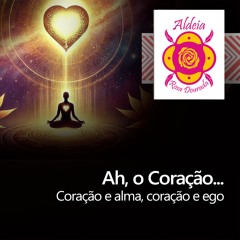 Ah, o Coração... Coração e Alma, Coração e Ego