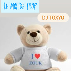 Le Mix Zouk De Trop Dj Toxyq #thebabymaker
