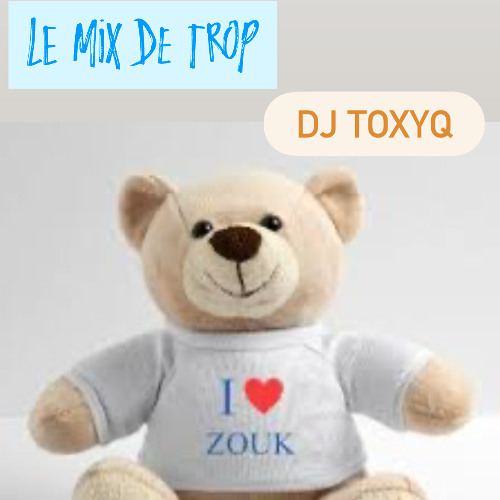 Le Mix Zouk De Trop Dj Toxyq #thebabymaker