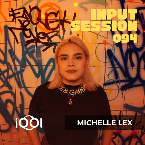 MICHELLE LEX- iocerouno // INPUT SESSION 094