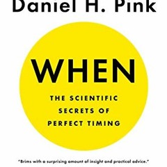 GET EBOOK 💏 When: The Scientific Secrets of Perfect Timing by  Daniel H. Pink [KINDL