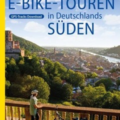 Die 55 schönsten E-Bike Touren in Deutschlands Süden (Die schönsten Radtouren...) Ebook