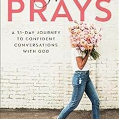 Get PDF 📖 She Prays: A 31-Day Journey to Confident Conversations with God by Debbie