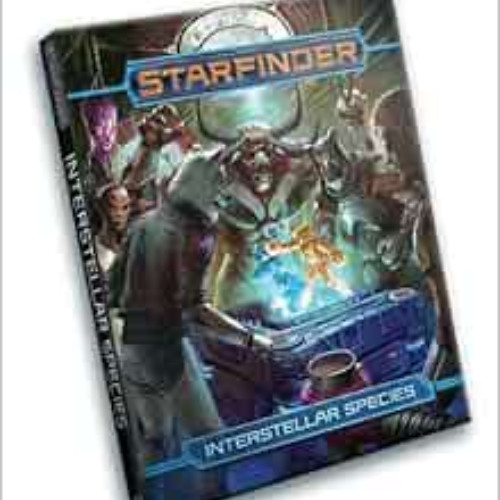 [Read] PDF 🖋️ Starfinder Rpg Interstellar Species (Pathfinder Role Playing Game: Int