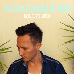 You Could Change My Mind