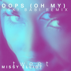 Tweet feat. Missy Elliot - Oops (Oh My) [Ski Babi Remix]