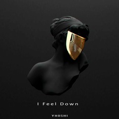 I Feel Down [FREE DOWNLOAD]