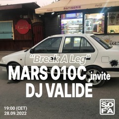 Break a leg : Mars O10C invite Dj Valide (28.09.22)