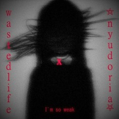 Wastedlife x nyudoria - I'm so weak [prod. wastedlife]