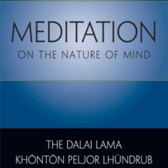 [GET] EPUB 🖋️ Meditation on the Nature of Mind by  Dalai Lama,Khonton Peljor Lhundru