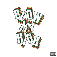Blow My High
