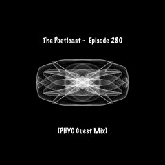 The Poeticast - Episode 280 (PHYC Guest Mix)