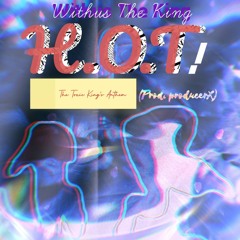 H.O.T/The Toxic King's Anthem (Prod. producerX)