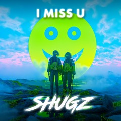 Shugz - I Miss U