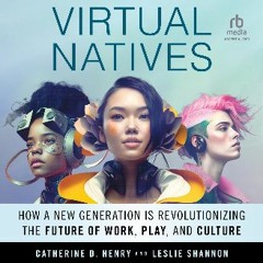 [PDF READ ONLINE] 🌟 Virtual Natives: How a New Generation is Revolutionizing the Future of Work, P