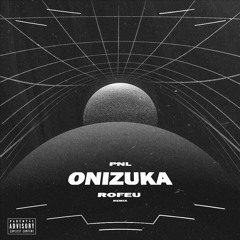 PNL - Onizuka (Rofeu Remix)