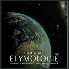 Etymologie#068 01.04.2022 Aglaia Rave Cosmosradio.de