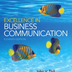 [Access] PDF 🧡 Excellence in Business Communication (11th Edition) by  John V. Thill