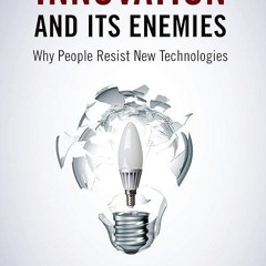 ✔read❤ Innovation and Its Enemies: Why People Resist New Technologies